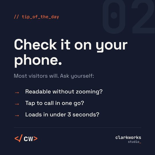 Tip 02: Check it on your phone. Most visitors see your website on a phone, so test it there first.