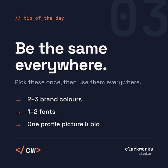 Tip 03: Be the same everywhere. Pick your colours, fonts, picture and bio once, then use them everywhere.